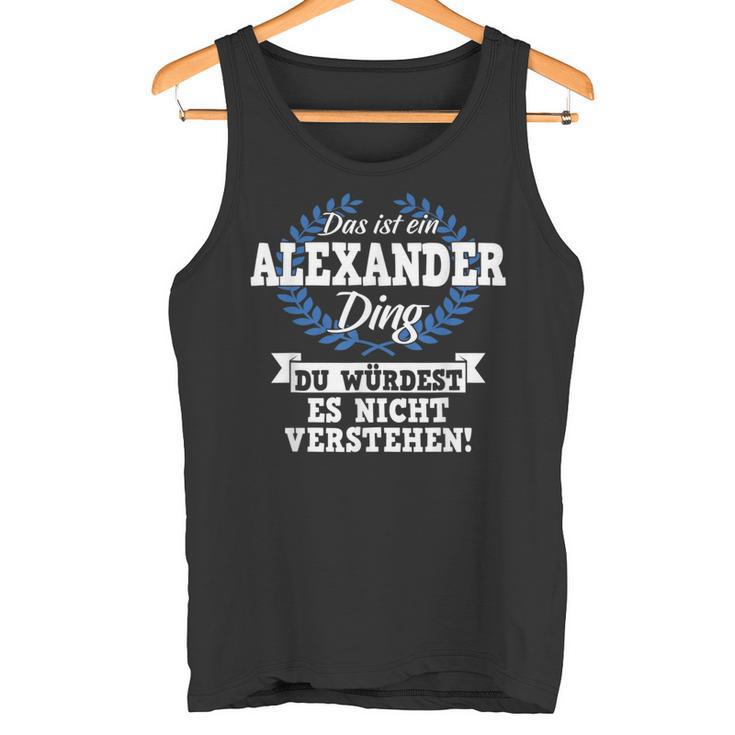 Das Ist Ein Alexander Ding Du Würdest Es Nicht Understand Tank Top