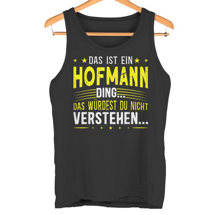 Das Ist Ein Hofmann Ding Spruch Für Familie Hofmann Tank Top