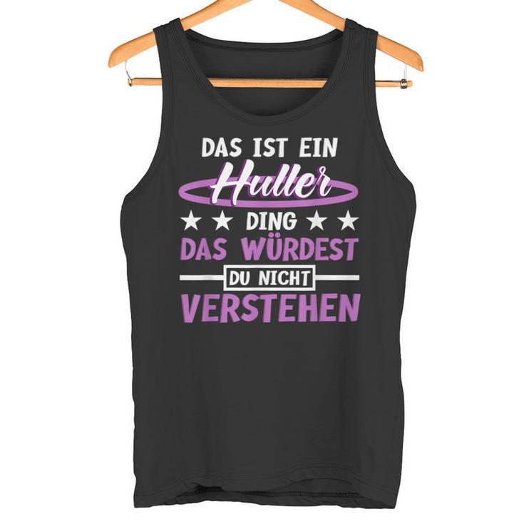 Das Ist Ein Huller Ding Das Würdest Du Nichterstand Hula Tank Top