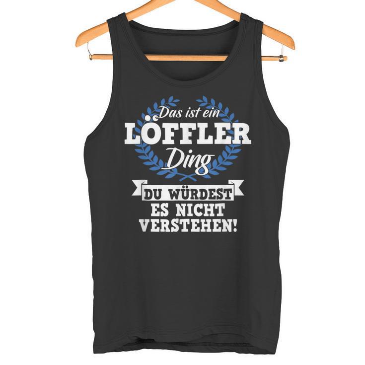 Das Ist Ein Löffler Ding Du Würdest Es Nicht Understand Tank Top