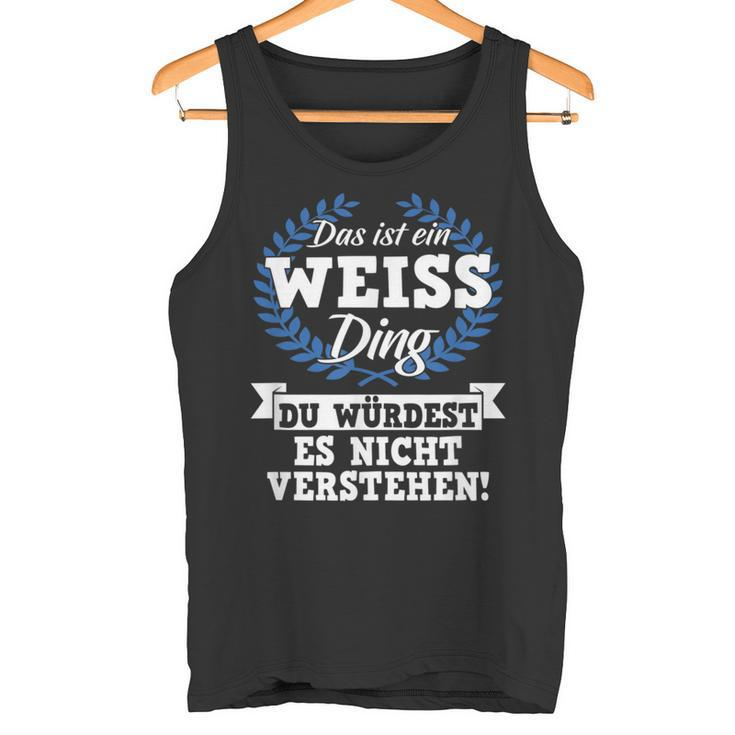 Das Ist Ein Weiss Ding Du Würdest Es Nicht Understand Tank Top