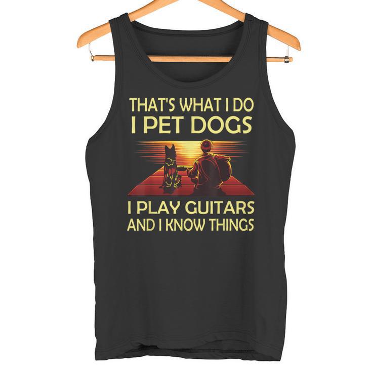 Das Ist Was Ich Mache Ich Pet Dogs Ich Spielen Gitarren Und Ich Weiß Dinge Tank Top