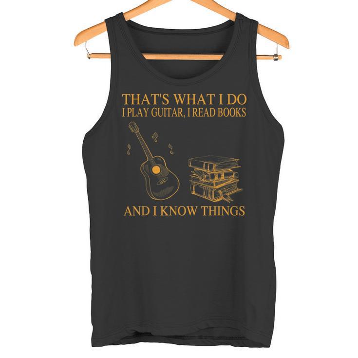 Das Ist Was Ich Mache Ich Spiele Gitarre Ich Lese Bücher Ich Weiß Dinge Tank Top