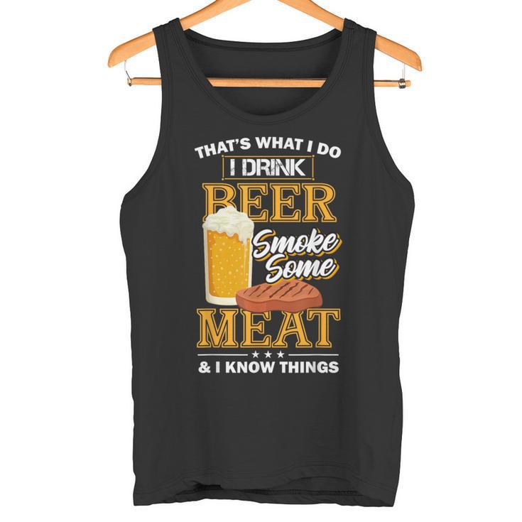 Das Ist Was Ich Tue Ich Trinke Bier Rauch Etwas Fleisch Ich Weiß Dinge Tank Top