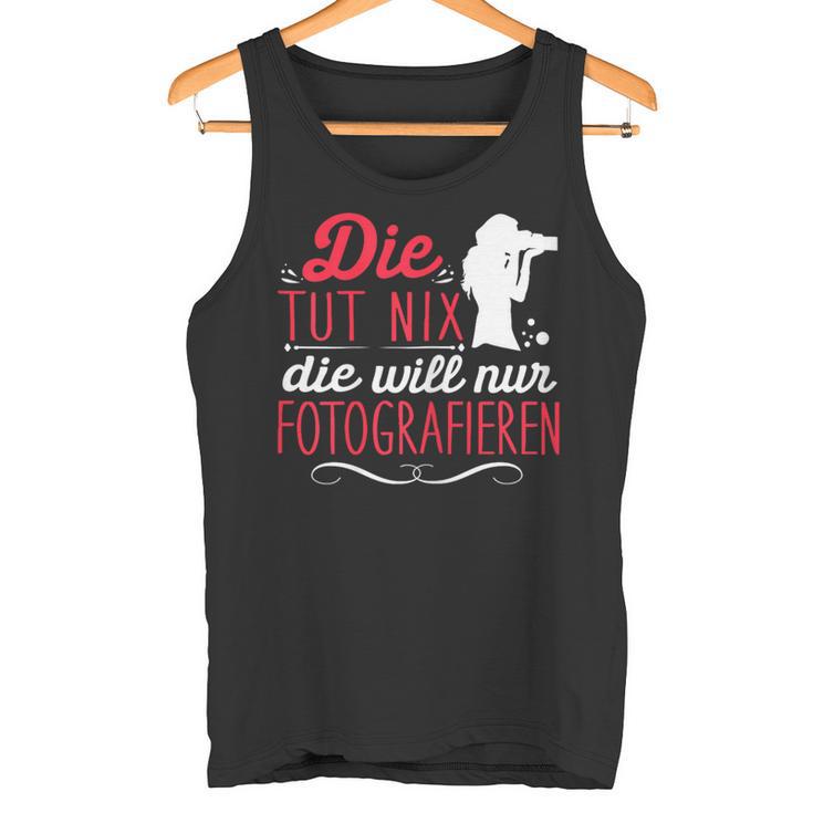 Die Tut Nix Will Nur Photographier Tank Top