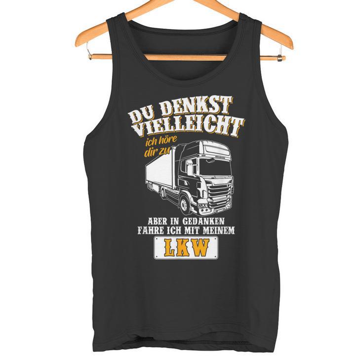 Du Denkstielleicht Ich Höre Dir Zu Lkwfahrer German Langu Tank Top