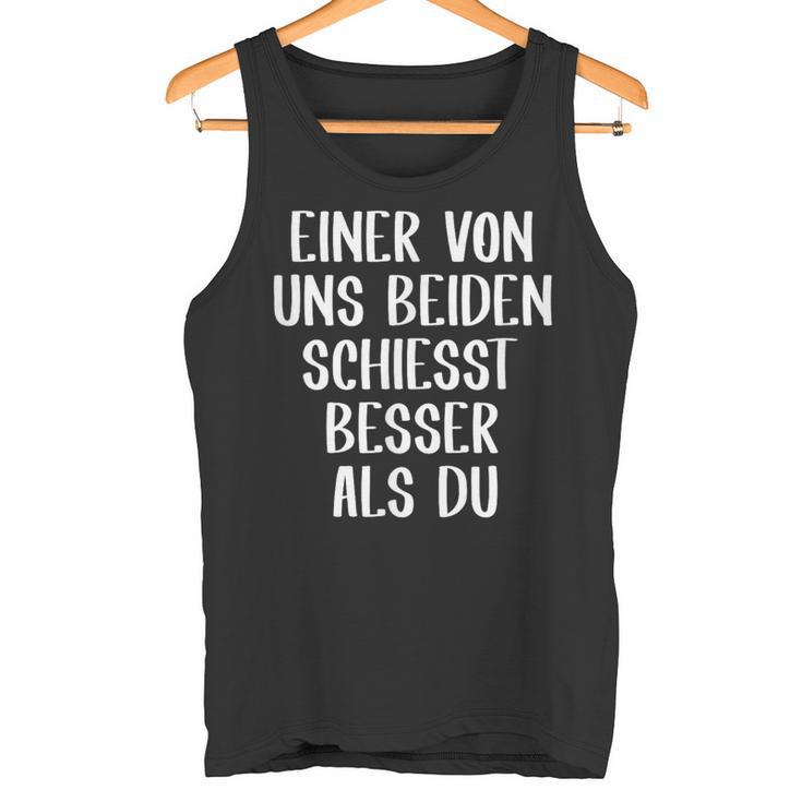 Eineron Uns Beiden Schiesst Besser Als Du Schießsport Tank Top