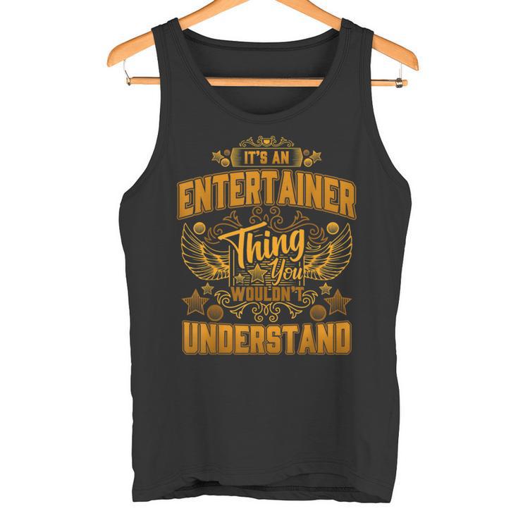 Es Ist Ein Entertainer-Ding Das Du Nichterstehen Würdest Tank Top