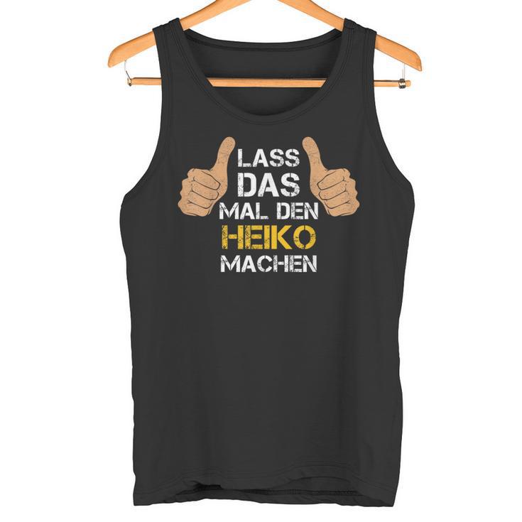 First Name Heiko Lass Das Mal Den Heiko Machen S Tank Top