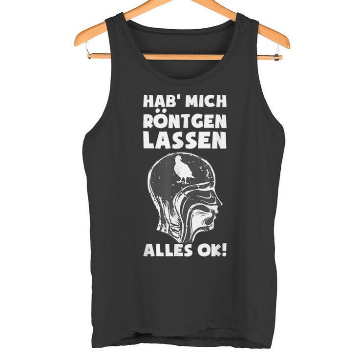 Hab' Mich Röntgen Lassen Ironie Office Sarcasm Tank Top