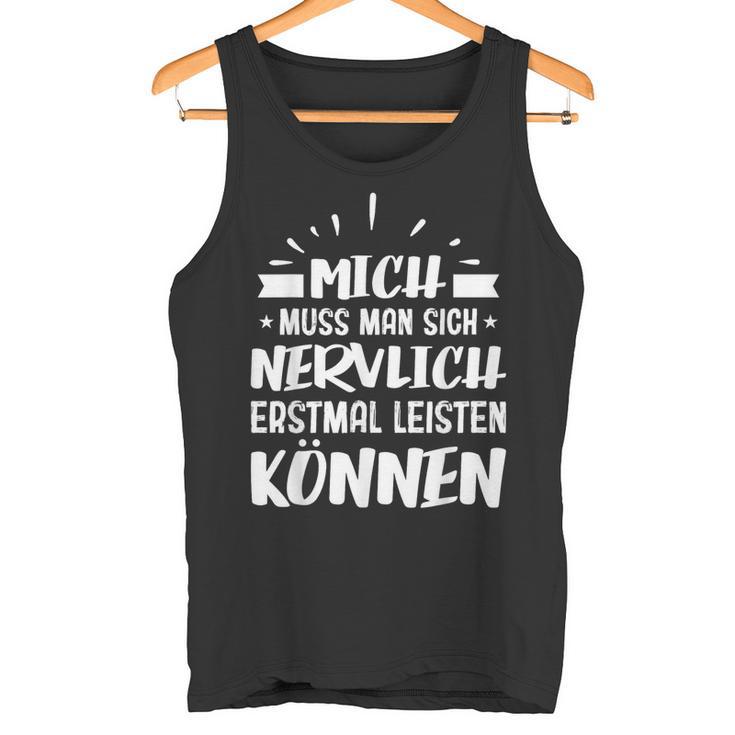 Humour Mich Muss Man Sich Nervlich Erstmal Leisten Kann German Langu Tank Top