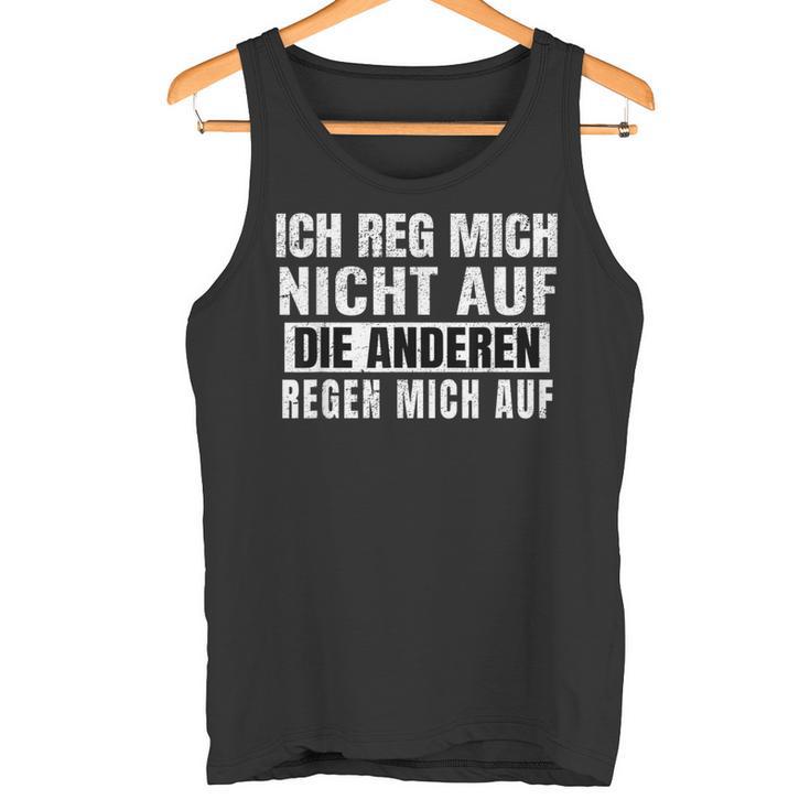 Ich Reg Mich Nicht Auf Die Anderen Regen Mich Auf Says Tank Top