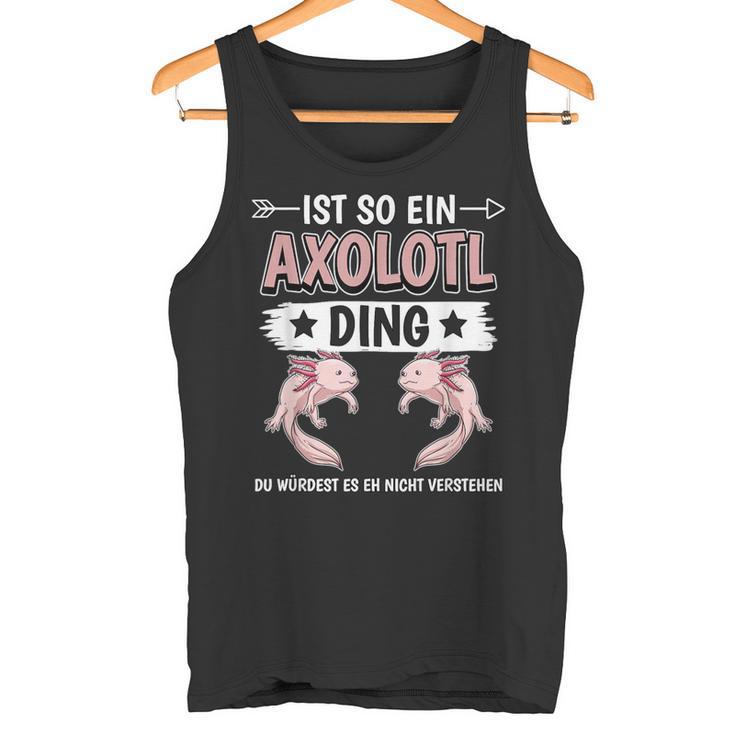 Ist So Ein Axolotl Ding Axolotl Tank Top