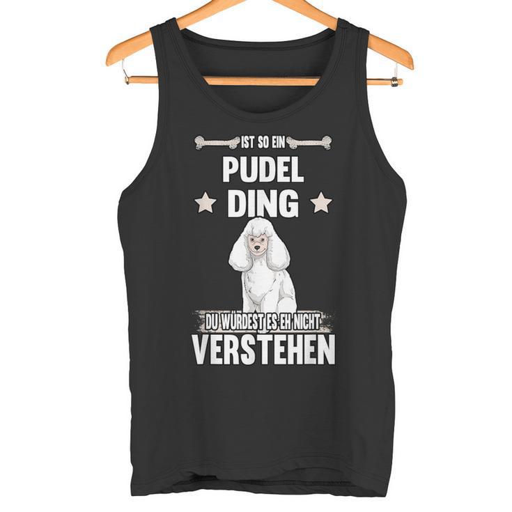 Ist So Ein Pudel Ding Hund Saying S Tank Top