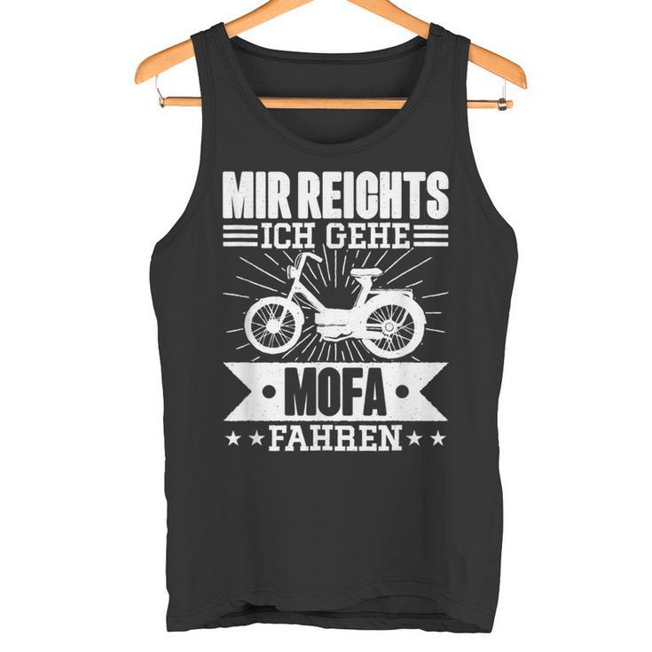 Mir Reichts Ich Geh Mofa Fahren Lsutig Moped Tank Top