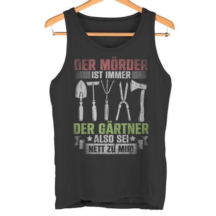 Mörder Ist Immer Der Gärtner Garden Florist Gardener S Tank Top