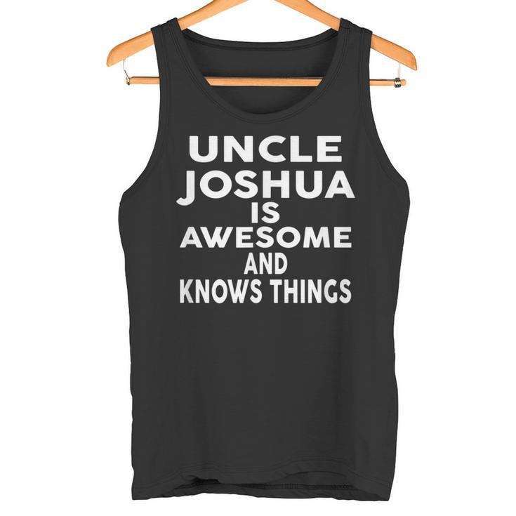 Onkel Joshua Ist Großartig Und Weiß Dinge Tank Top