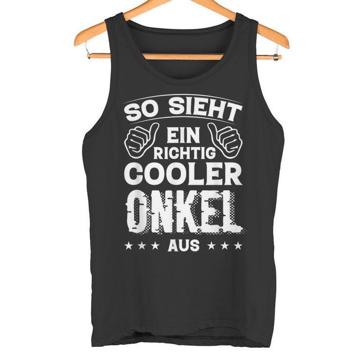 So Sieht Ein Richtig Cooler Onkel Aus Uncle Uncle Sayings Tank Top