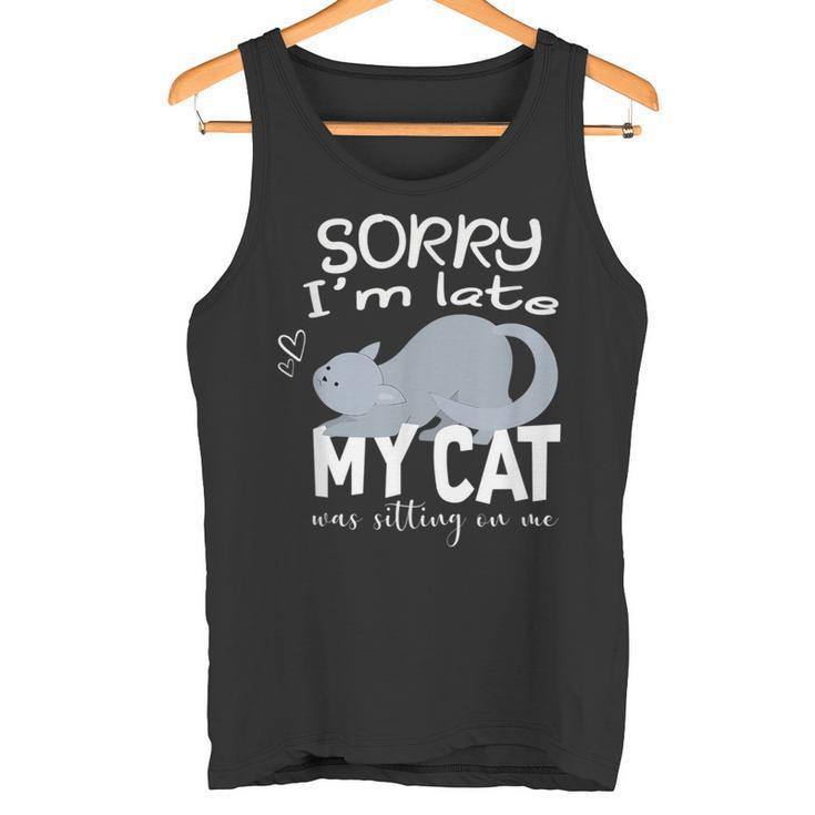 Sorry I'm Late My Cat Was Sitting On Me Geschenk Für Katzenliebhaber Tank Top