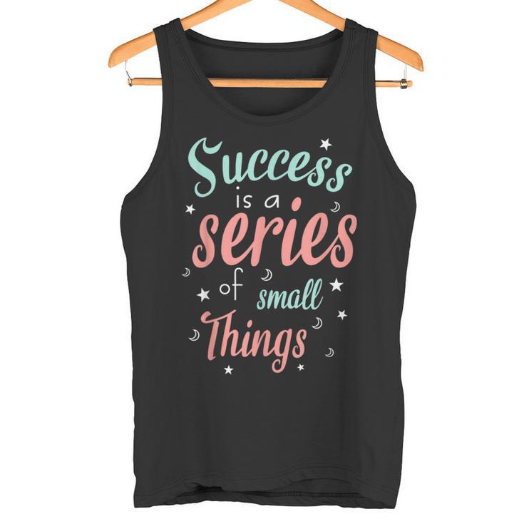 Success Ist Eine Reiheon Kleinen Dingen Motivierende Worte Tank Top