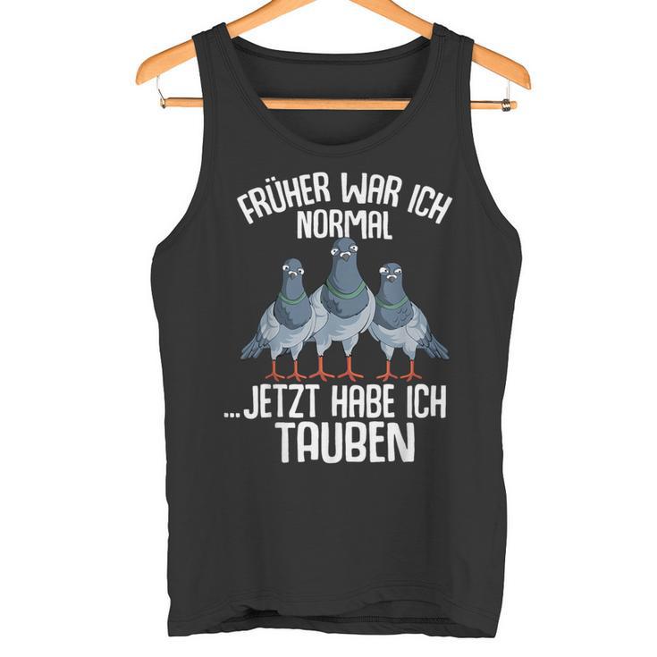 Taube Früher War Ich Normal Jetzt Taubenzucht Tank Top