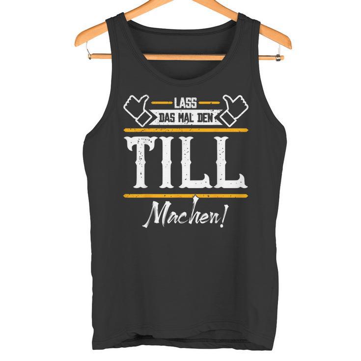 Till Lass Das Den Till Machen First Name S Tank Top