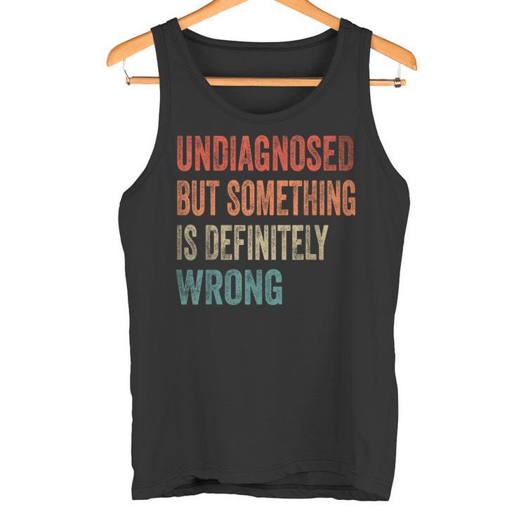 Vintage Undiagnostiziert Aber Etwas Stimmt Definitiv Falsch Retro Tank Top