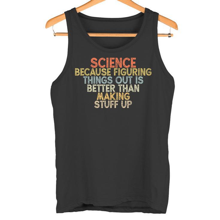 Wissenschaft Weil Es Besser Ist Dinge HerauszufindenIntage Tank Top