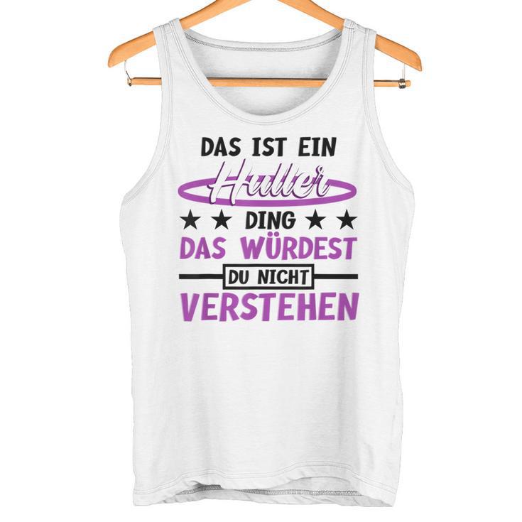 Das Ist Ein Huller Ding Das Würdest Du Nichterstehen Hula Tank Top