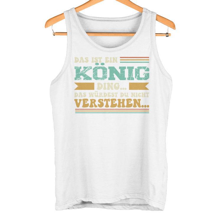 Das Ist Ein König Ding Spruch Für Familie König Tank Top