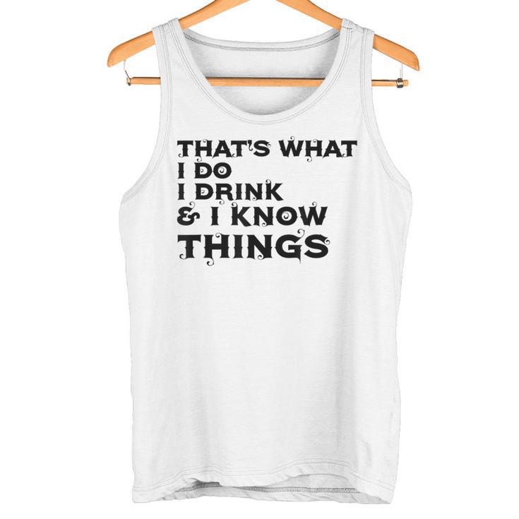 Das Ist Was Ich Tue Ich Trinke Und Ich Weiß Dinge Tank Top