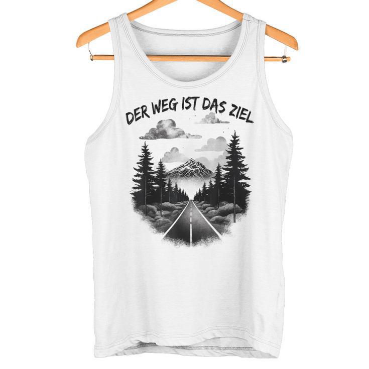 Der Weg Ist Das Ziel Für Einen Wanderer Tank Top