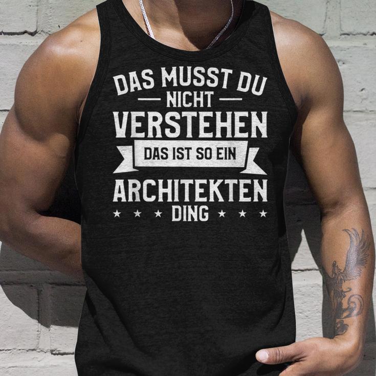 Das Musst Du Nichterstehen Das Ist So Ein Architekten Ding Tank Top Geschenke für Ihn