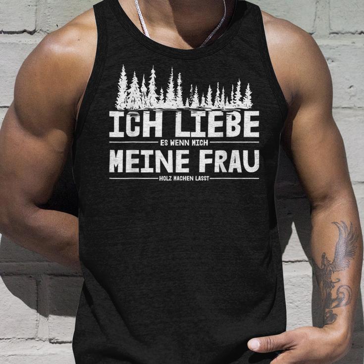 Ich Liebe Es Wenn Meine Frau Holzmachen Ich Liebe Es Wenn Meine Frau Holzmach Tank Top Geschenke für Ihn