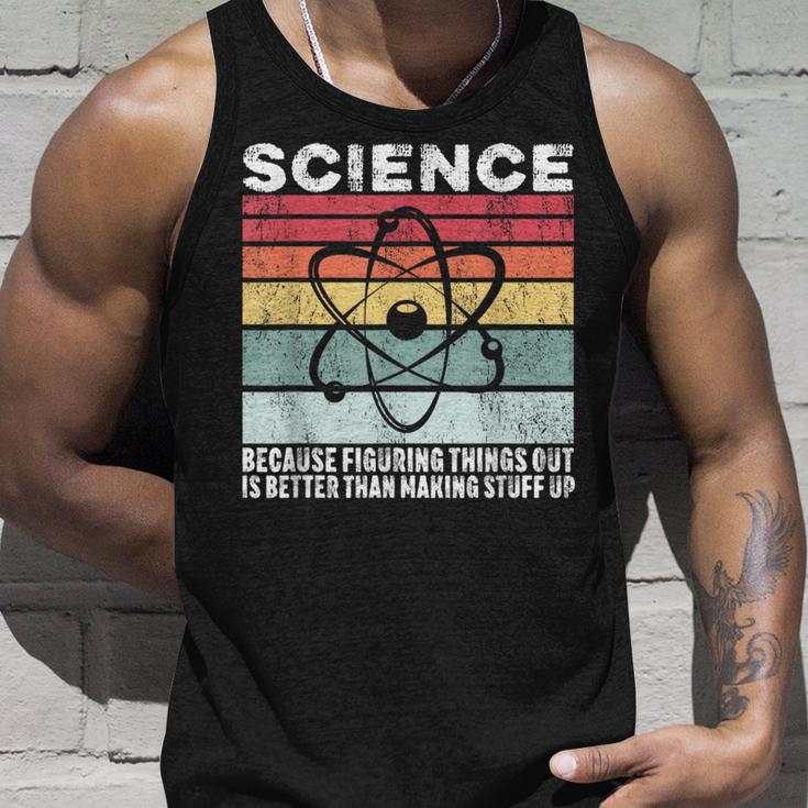 Wissenschaft Weil Es Ein Besseres Geschenk Ist Dinge Herauszufinden Tank Top Geschenke für Ihn