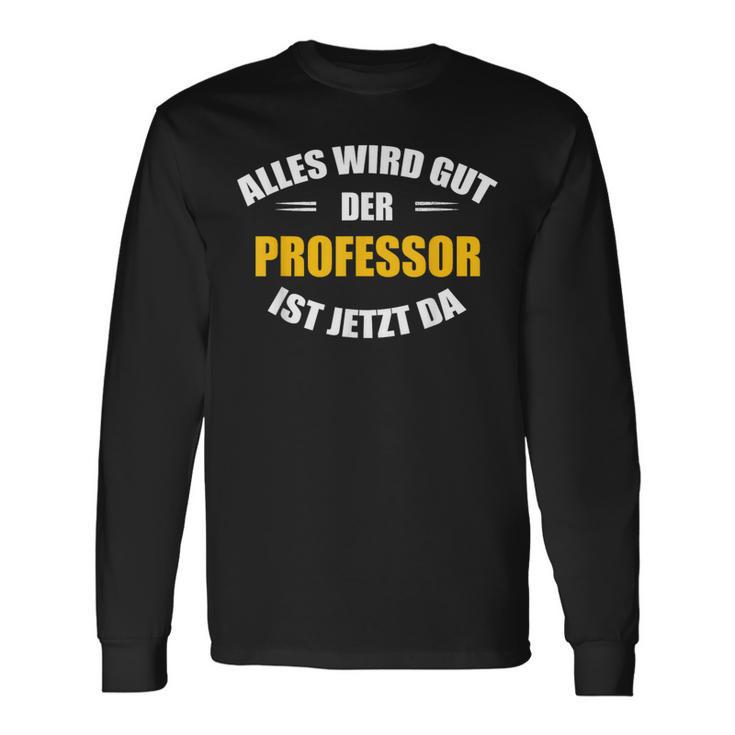 Alles Wird Gut Der Professor Ist Jetzt Da S Langarmshirts Geschenkideen