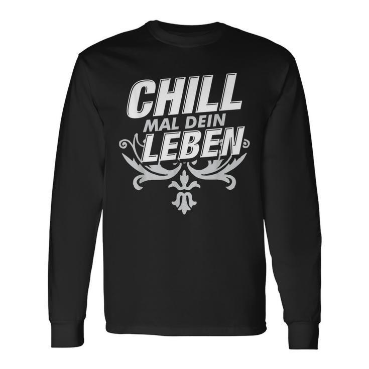 Chill Mal Dein Leben Langarmshirts Geschenkideen