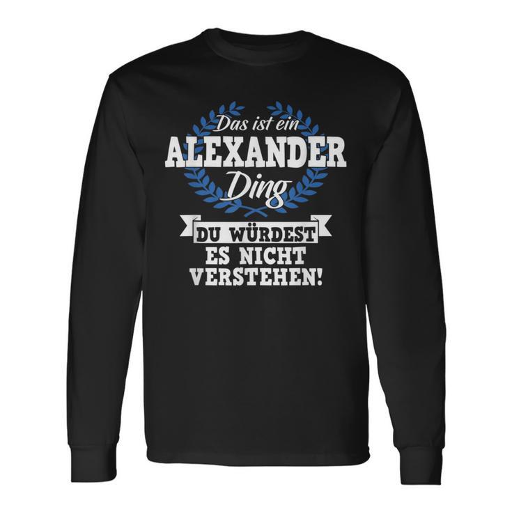 Das Ist Ein Alexander Ding Du Würdest Es Nicht Understand Langarmshirts Geschenkideen