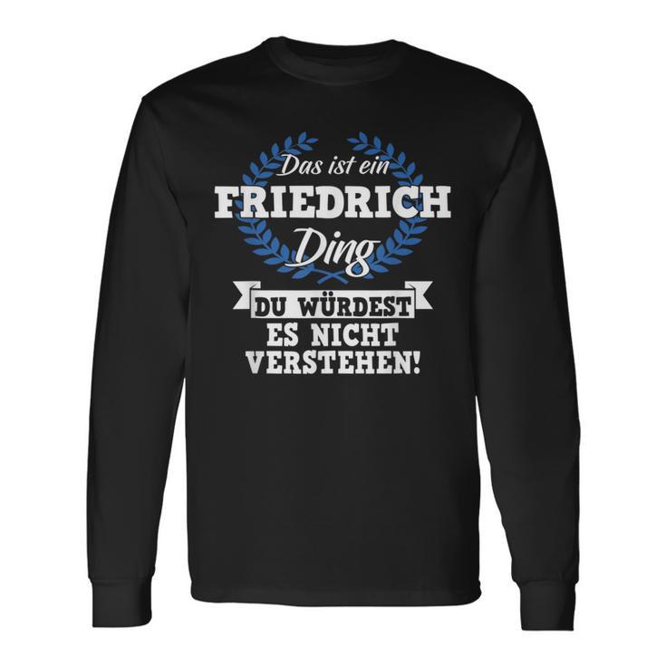 Das Ist Ein Friedrich Ding Du Würdest Es Nicht Understand Langarmshirts Geschenkideen