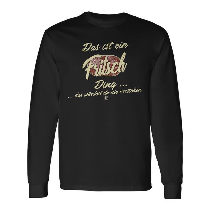 Das Ist Ein Fritsch Ding Das Ist Ein Fritsch Ding Langarmshirts Geschenkideen