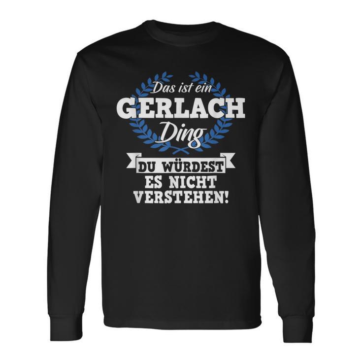 Das Ist Ein Gerlach Ding Du Würdest Es Nicht Understand Langarmshirts Geschenkideen