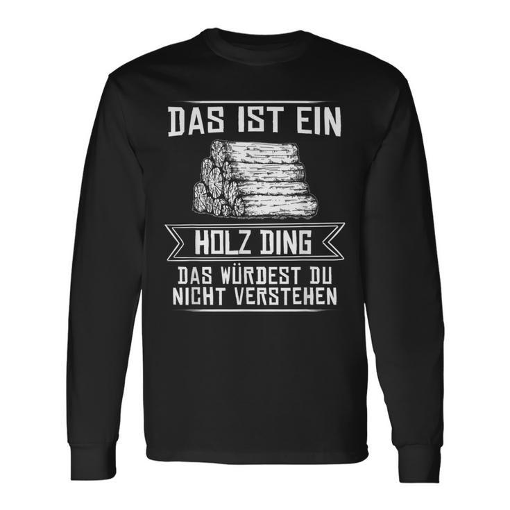 'Das Ist Ein Holz Ding Das Würdest Nicht Understand' Langarmshirts Geschenkideen