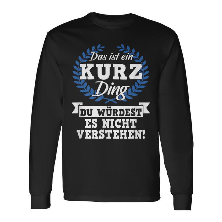 Das Ist Ein Kurz Ding Du Würdest Es Nicht Understand Langarmshirts Geschenkideen