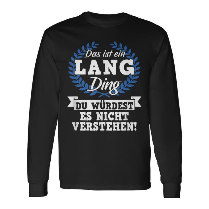 Das Ist Ein Lang Ding Du Würdest Es Nicht Understand Langarmshirts Geschenkideen