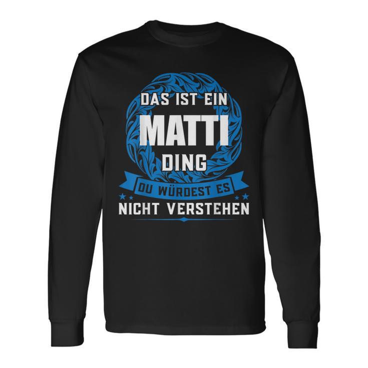 Das Ist Ein Matti Ding First Name Langarmshirts Geschenkideen