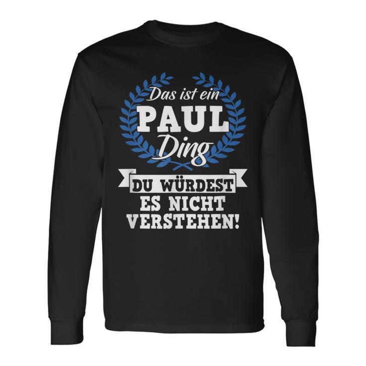 Das Ist Ein Paul Ding Du Würdest Es Nicht Understand Langarmshirts Geschenkideen