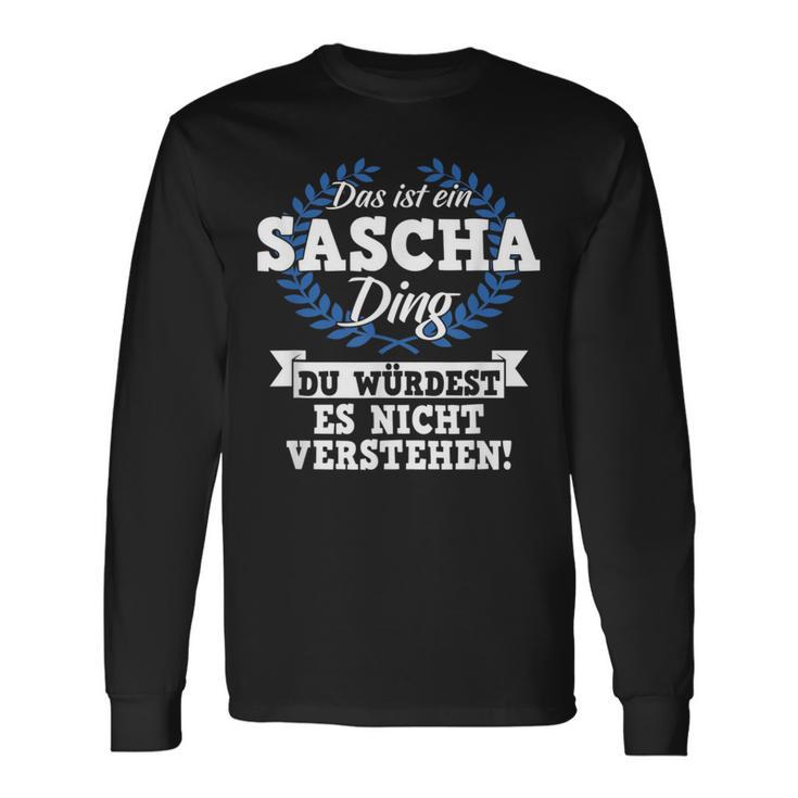 Das Ist Ein Sascha Ding Du Würdest Es Nicht Understand Langarmshirts Geschenkideen