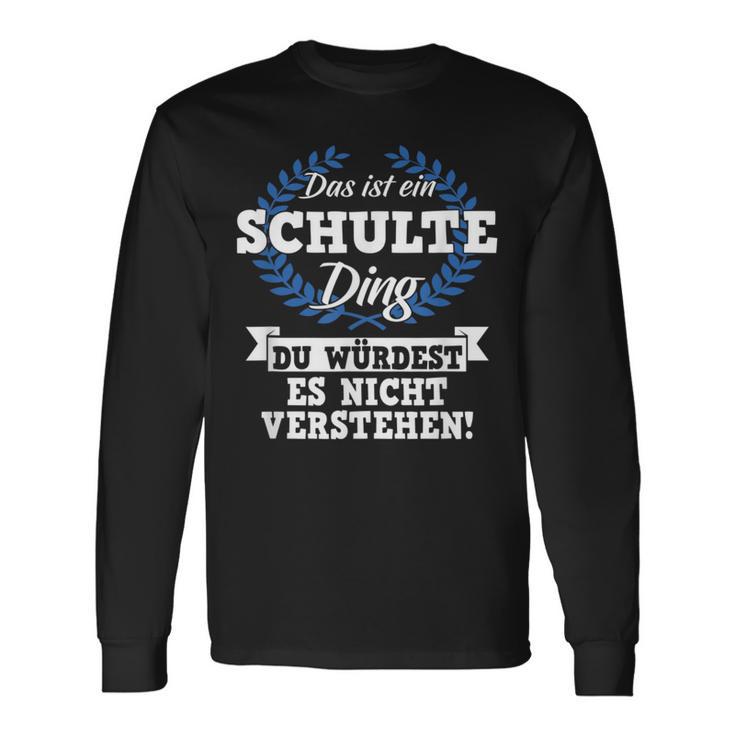 Das Ist Ein Schulte Ding Du Würdest Es Nicht Understand Langarmshirts Geschenkideen