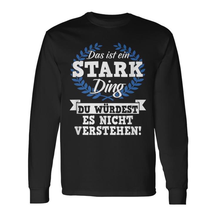 Das Ist Ein Stark Ding Du Würdest Es Nicht Understand Langarmshirts Geschenkideen