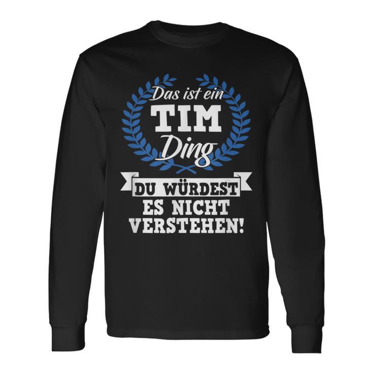 Das Ist Ein Tim Ding Du Würdest Es Nicht Understand Langarmshirts Geschenkideen